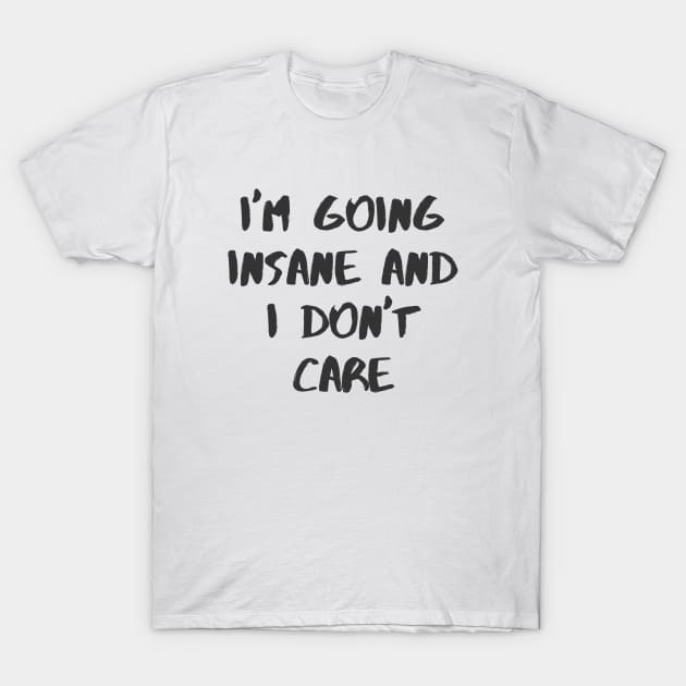 Going Insane T-Shirt by ryanmcintire1232